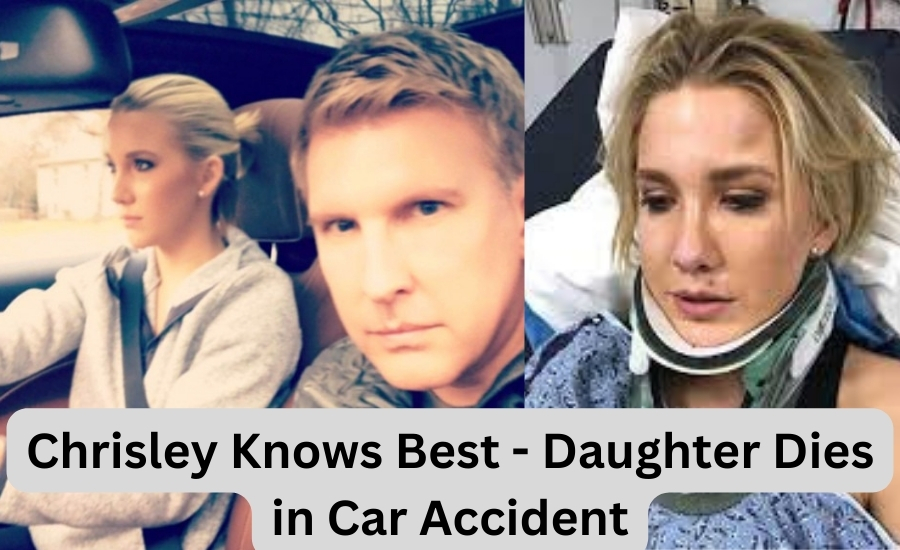 Chrisley Knows Best - Daughter Dies in Car Accident