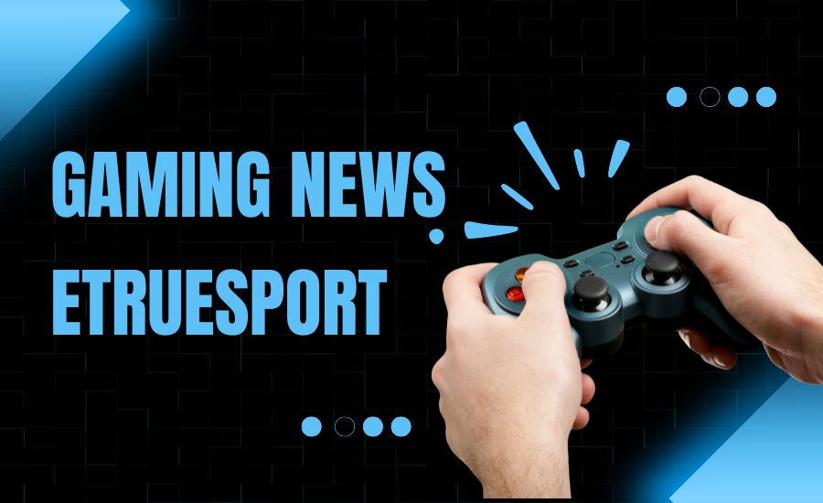 gaming news etruesport