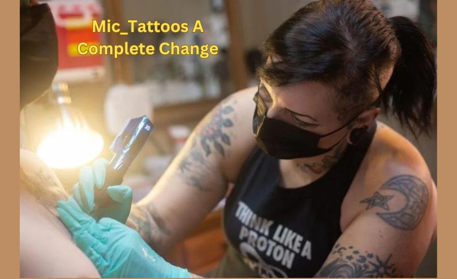 Mic_Tattoos A Complete Change