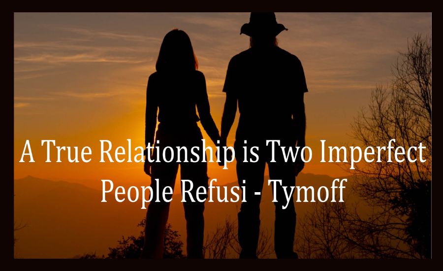 a true relationship is two imperfect people refusi - tymoff